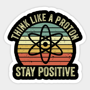 Think Like A Proton Stay Positive Sticker